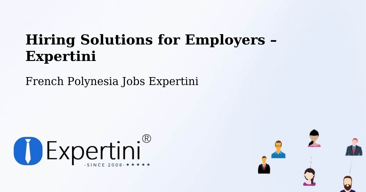 Hiring Solutions for Employers in Vairoa - Vairoa, French Polynesia Jobs Expertini